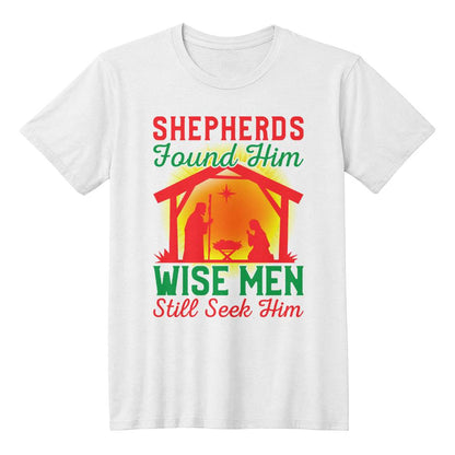 "Shepherds Found Him, Wise Men Still Seek Him" T-Shirt