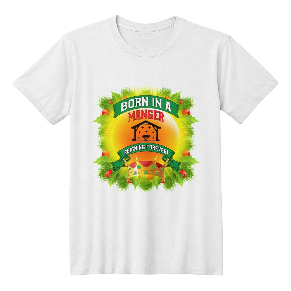 "Born in a Manger, Reigning Forever" T-Shirt