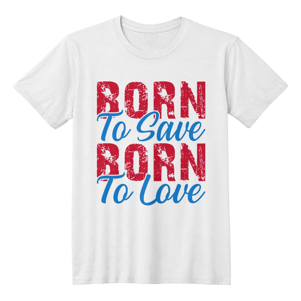 "Born to Save, Born to Love" T-Shirt