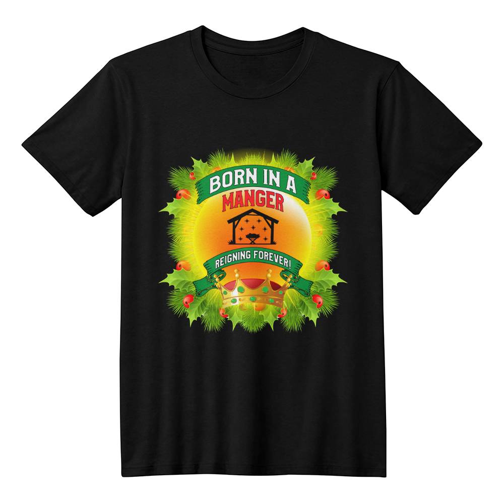 "Born in a Manger, Reigning Forever" T-Shirt