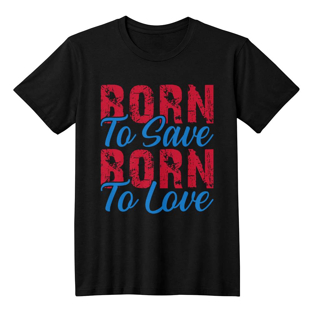 "Born to Save, Born to Love" T-Shirt